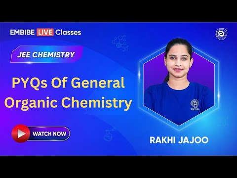 PYQs Of General Organic Chemistry | Chemistry For JEE 2025 | Rakhi Jajoo