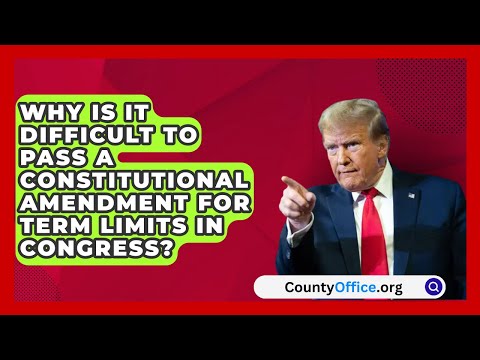 Why Is It Difficult to Pass a Constitutional Amendment for Term Limits in Congress?