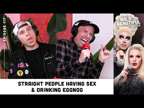 Straight People Having Sex & Drinking Eggnog with Trixie and Katya | The Bald and the Beautiful