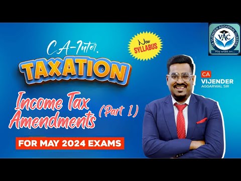 CA-Inter Taxation | Income Tax Amendments For May 2024 Attempt (Part 1) | CA Vijender Aggarwal