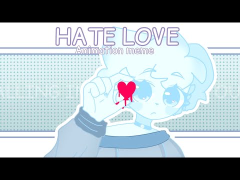 HATE LOVE |[Animation Meme]|