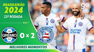 GRÊMIO 0 X 2 BAHIA | MELHORES MOMENTOS | 23ª RODADA BRASILEIRÃO 2024 | ge.globo