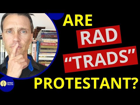 Are Rad Trads Catholic or Protestant? (Catholic Protestantism?)