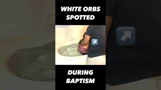 Mysterious White Orbs at Baptism - What Could They Be?