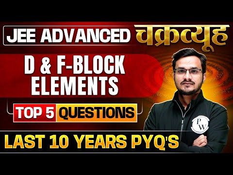 D&F Block Elements: Toughest PYQs for IIT-JEE ADVANCED 2025 | Chakravyuh Series