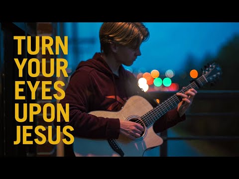 Turn Your Eyes Upon Jesus - Fingerstyle Guitar Cover (With Tabs)