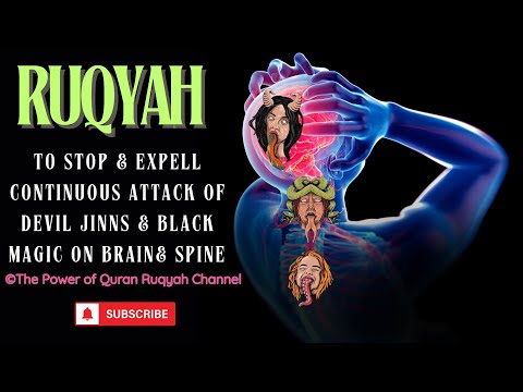 Ultimate Ruqyah to Stop & Expell the Continuous Attack of Devil Jinns & Black Magic on Brain & Spine