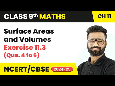 Surface Areas and Volumes - Exercise 11.3 (Que. 4 to 6) | Class 9 Maths Chapter 11 | CBSE 2024-25