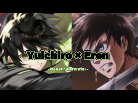 Eren Yeager × Yuichiro Hyakuya || Never Surrender [Shingeki No Kyojin × Owari No Seraph]