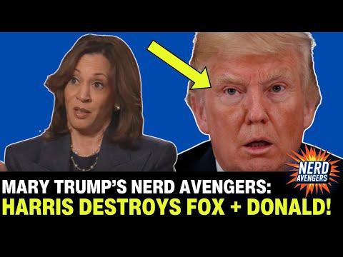 Harris DESTROYS Fox Interview while Donald Trump FLOUNDERS | Mary Trump & Nerd Avengers