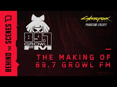 Cyberpunk 2077: Phantom Liberty — The Making of 89.7 Growl FM