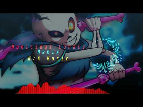 N/A - Homicidal Lunacy Remix (Dusttrust Sans Phase 1 Battle Theme)