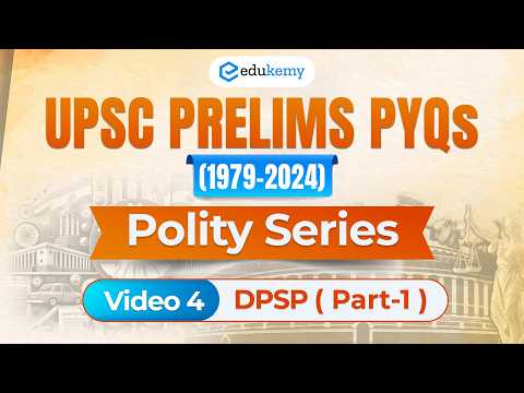 V4- DPSP Part-1| Decoding UPSC Prelims PYQs (1979-2024) | Edukemy IAS #directiveprinciplesy #pyqs