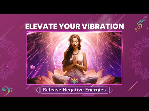 Elevate Your Vibration: Transform For Higher Consciousness - Release Negative Energies - Meditation