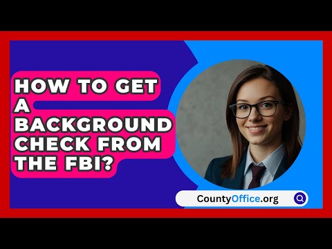 How To Get A Background Check From The FBI? - CountyOffice.org