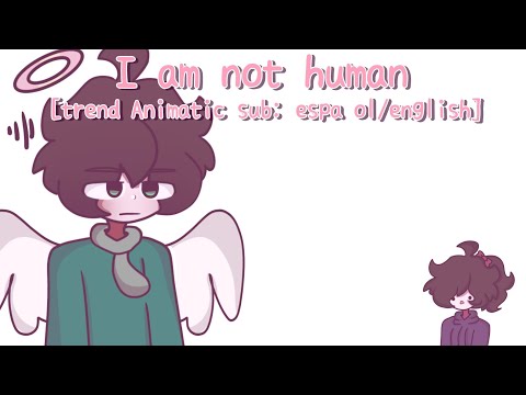 I am not human [TREND ANIMATIC] || Sub: español/ english||