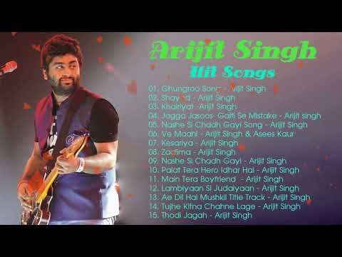 Arijit Singh Top 15 songs of all time