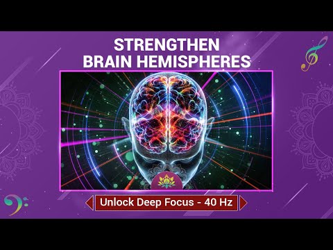 Strengthen Brain Hemispheres - Unlock Deep Focus - Enhance Problem-Solving Abilities - 40 Hz