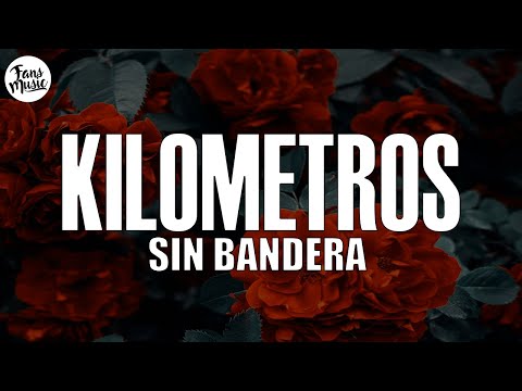 Sin Bandera - Kilometros (Letra/Lyrics)