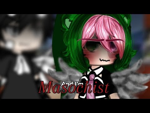 " I'm a masoch!st " || Gacha meme/trend(?) || ib: @6vinn ||