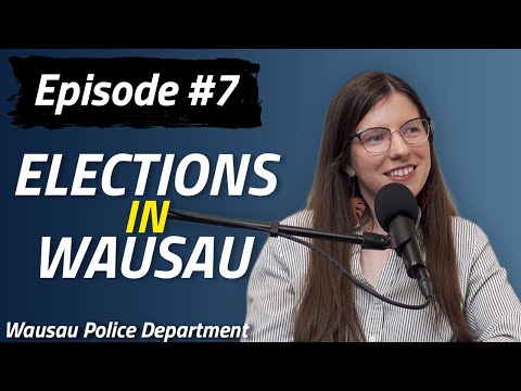 Wausau PD Podcast | Episode 7 | Elections in Wausau