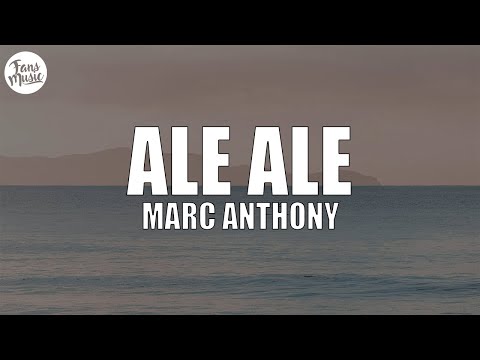 Marc Anthony - Ale Ale (Letra/Lyrics)