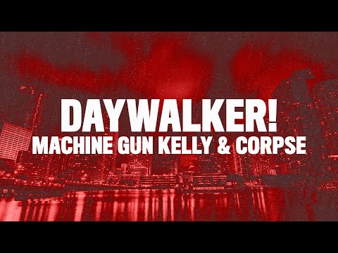 Machine Gun Kelly, CORPSE - DAYWALKER! (Lyrics)