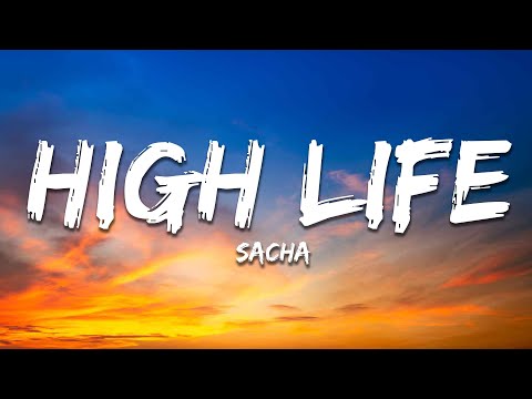 Sacha - High Life (Lyrics)