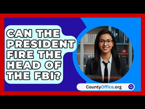 Can The President Fire The Head Of The FBI? - CountyOffice.org