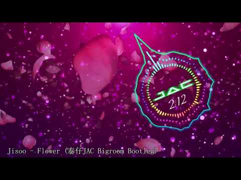 Jisoo - Flower (泰仔JAC Bigroom Flip)