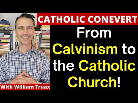 From Calvinism to Catholicism (Catholic Conversion Stories with William Truax)