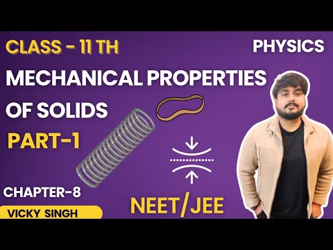 Mechanical Properties Of Solids Ch-8 Physics Class 11th Part-1 NCERT CBSE NEET JEE MAINS ADVANCE