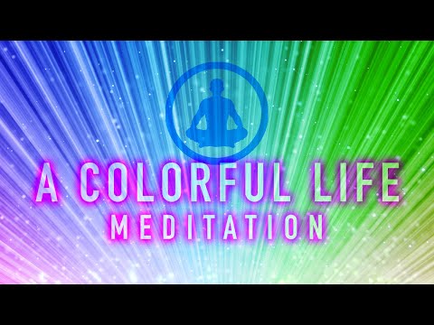 Living a Colorful Life Guided Meditation - Love, Gratitude, Presence, and Mindfulness