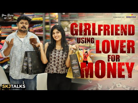 Girlfriend Using Lover For Money | Financial Gain | Your Stories EP-141 | SKJ Talks | Short film