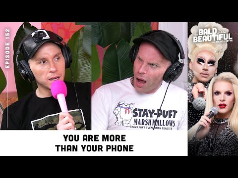 You Are More Than Your Phone with Trixie and Katya | The Bald and the Beautiful Podcast