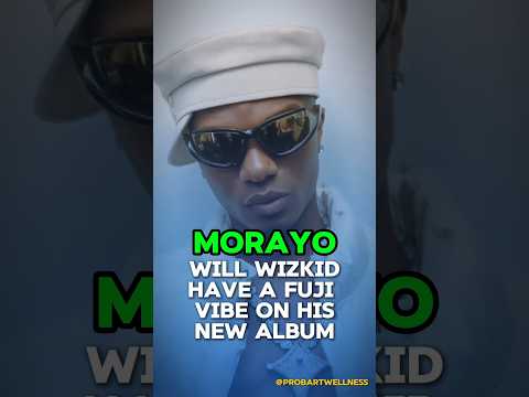 Will Wizkid and Asake give us a Fuji vibe on his incoming album MORAYO #viral #album #wizkid #morayo