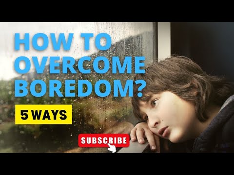 5 Ways to Beat Boredom| Wellbeing