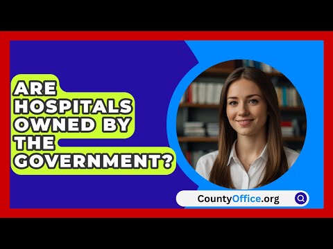 Are Hospitals Owned By The Government? - CountyOffice.org