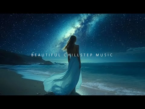 Beautiful Chillstep Music Mix ~ Feel Your Soul Breathe with the Flow of Deep Chill Music