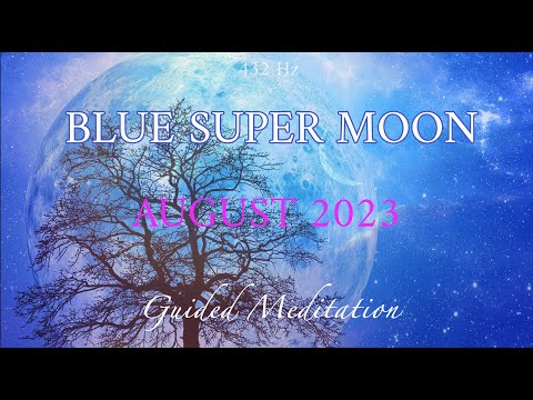 Rare Blue Super Moon HEALING Guided Meditation (August 2023) 🌕♓️Elevate Your Body to A New Level