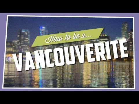 How To Be A Vancouverite