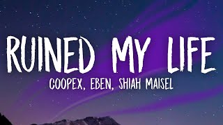 Coopex, EBEN & Shiah Maisel - Ruined My Life (Lyrics)