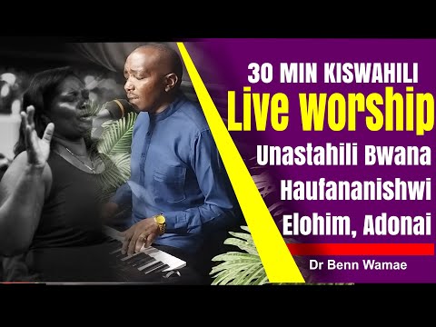 30 min live worship with Pst Wamae. Unastahili Bwana, Elohim Adonai, Haufananashwi na kitu kingine