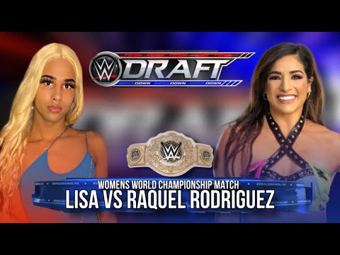 Lisa vs Raquel Rodriguez WWE DRAFT 2: WOMENS WORLD CHAMPIONSHIP MATCH!! RAW DRAFT IN THE DESCRIPTION