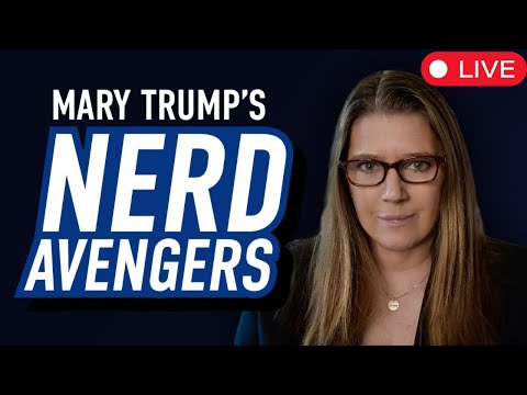 LIVE: Mary Trump & Nerd Avengers DECODE Political Drama & Breaking News | Election 2024 Watch