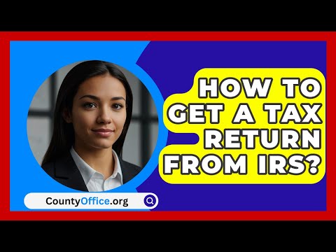 How To Get A Tax Return From IRS? - CountyOffice.org