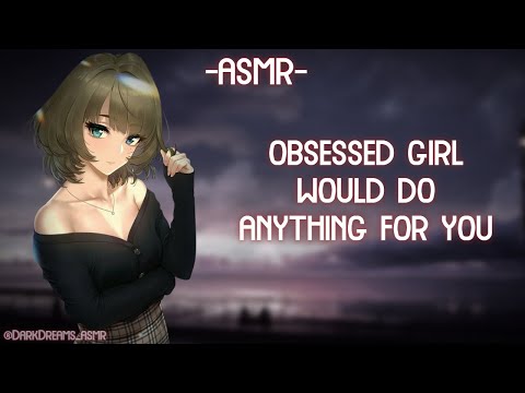 [ASMR] [ROLEPLAY] ♡obsessed girl would do anything for you♡ (binaural/F4A)