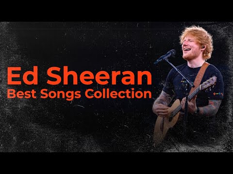 Ed Sheeran Best Songs Collection | Photograph, Perfect, Thinking Out Loud, and more