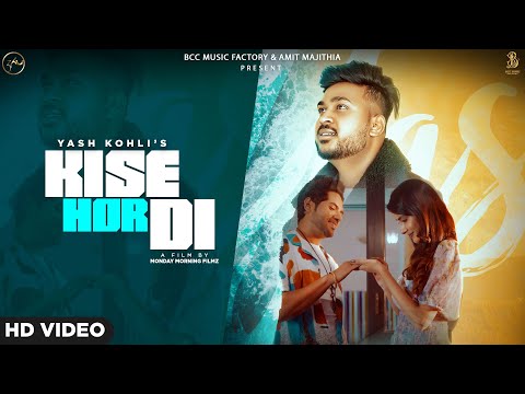 Kise Hor Di - Yash Kohli (Official Video) | Amit Majithia | Bcc Music Factory