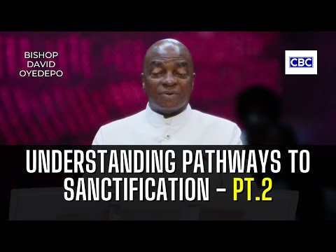 Understanding Pathways To Sanctification - Pt.2 || Bishop David Oyedepo